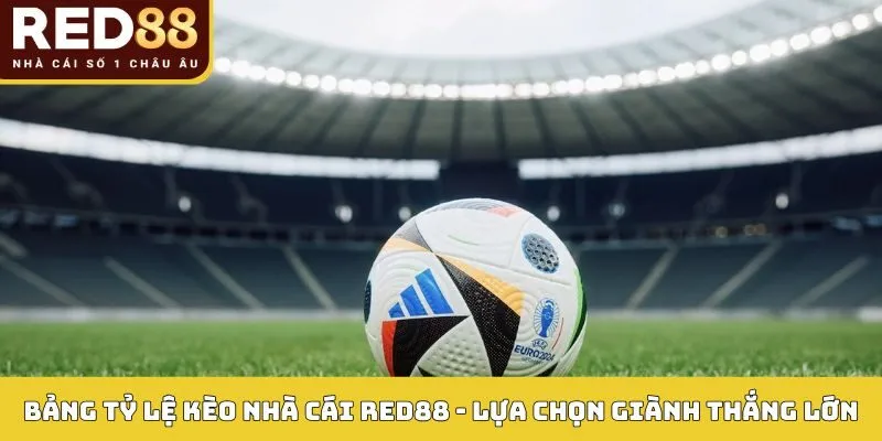 Bảng Tỷ Lệ Kèo Nhà Cái Red88