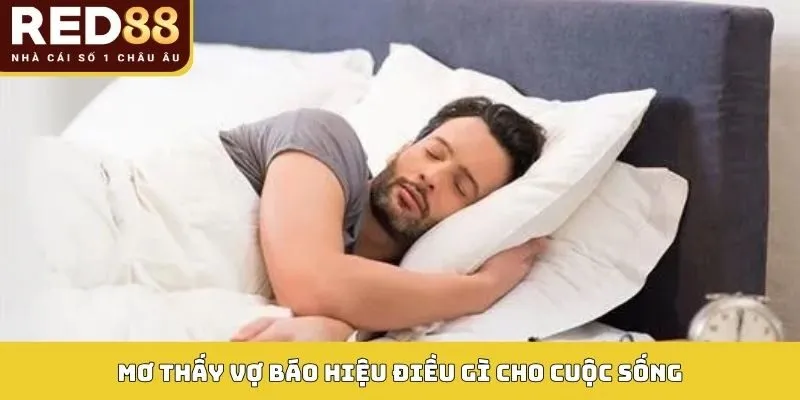 Mơ Thấy Vợ Báo Hiệu Điều Gì Cho Cuộc Sống